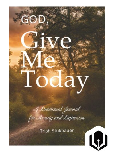 God, Give Me Today: A devotional journal for anxiety and depression